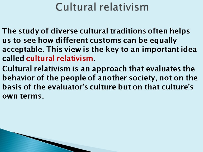 The study of diverse cultural traditions often helps us to see how different customs